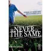 Never the Same: Stories of Those Who Encountered Jesus by Steven James 